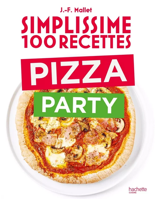 Simplissime 100 recettes Pizza Party - Jean-François Mallet - Hachette Pratique