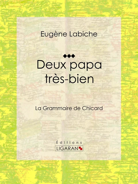 Deux papa très bien - Eugène Labiche, Editions Ligaran - Ligaran