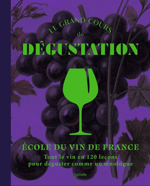 Le grand cours de dégustation -  Ecole du vin - Hachette Pratique