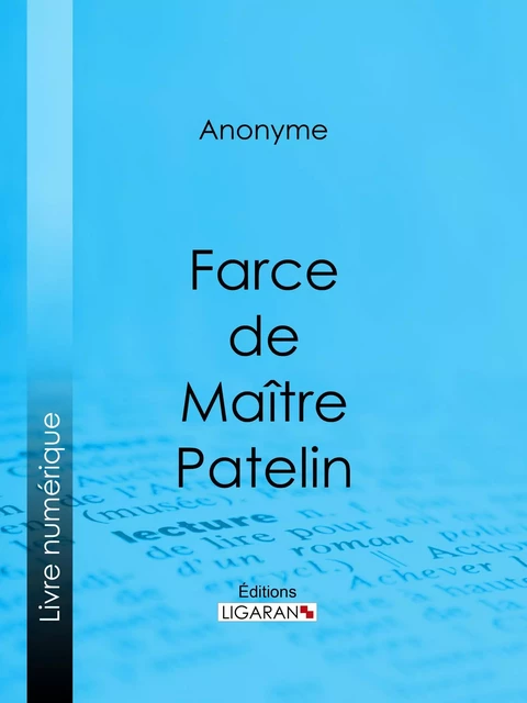 Farce de Maître Pierre Pathelin -  Anonyme,  Ligaran - Ligaran