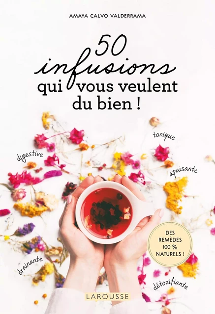 50 infusions qui vous veulent du bien ! - Amaya Calvo Valderrama - Larousse