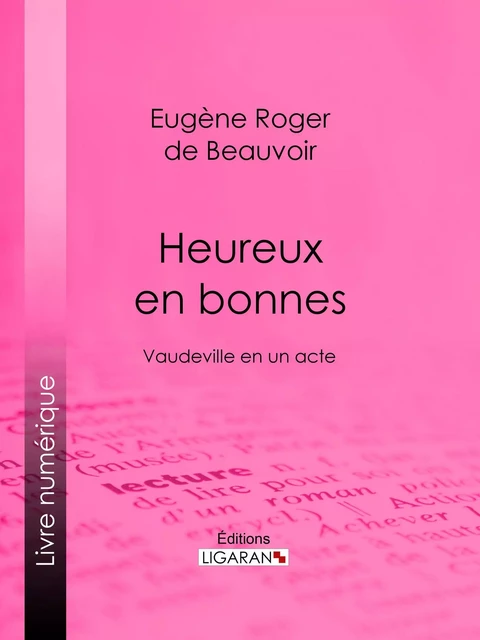 Heureux en bonnes - Eugène Roger de Beauvoir fils,  Ligaran - Ligaran