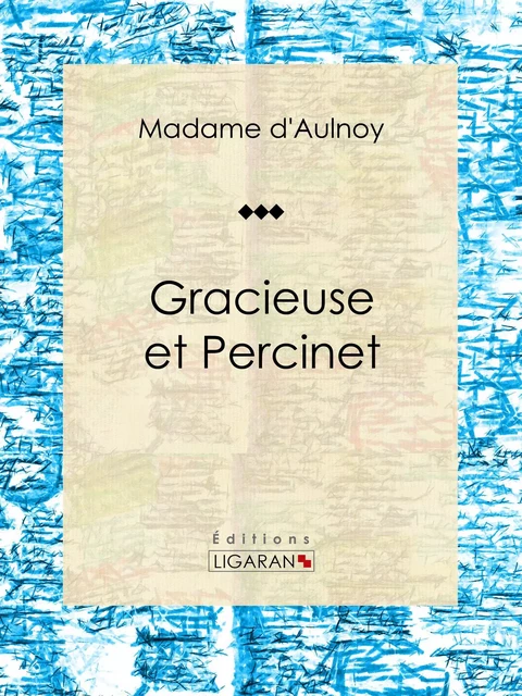 Gracieuse et Percinet -  Ligaran,  Madame d'Aulnoy - Ligaran