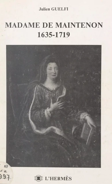 Madame de Maintenon, 1635-1719 - Julien Guelfi - FeniXX réédition numérique