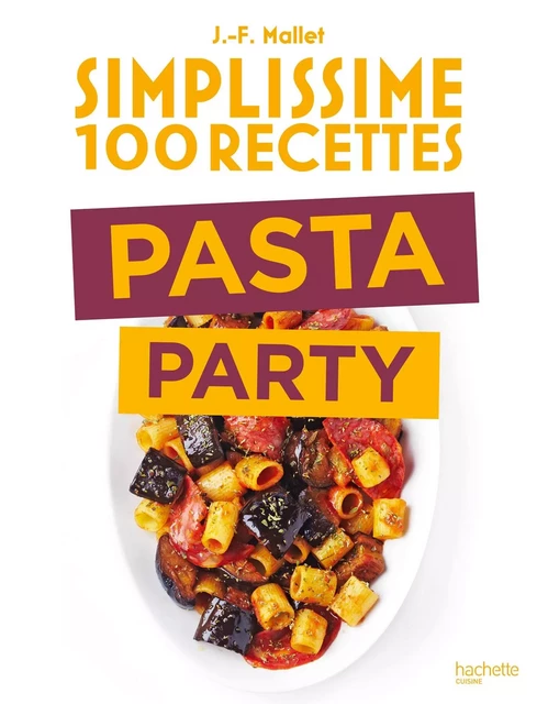 Simplissime 100 recettes Pasta Party - Jean-François Mallet - Hachette Pratique