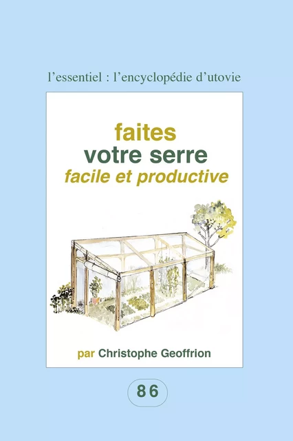 Faites votre serre facile et productive - Christophe Geoffrion - Utovie