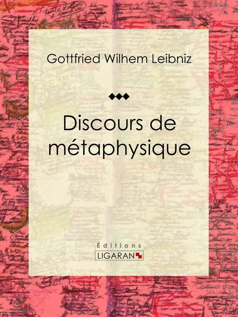 Discours de métaphysique -  Ligaran, Gottfried Wilhelm Leibniz - Ligaran