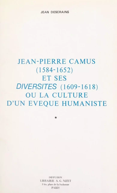 Jean-Pierre Camus (1584-1652) et ses "Diversités" (1609-1618) (1) - Jean Descrains - FeniXX réédition numérique