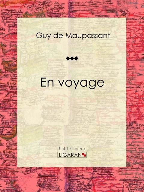 En voyage - Guy De Maupassant,  Ligaran - Ligaran