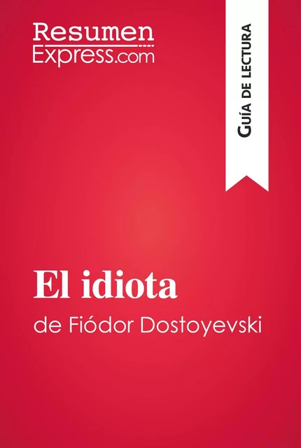 El idiota de Fiódor Dostoyevski (Guía de lectura) -  ResumenExpress - ResumenExpress.com