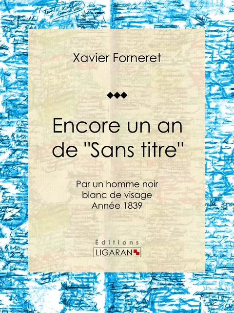 Encore un an de "Sans titre" - Xavier Forneret,  Ligaran - Ligaran