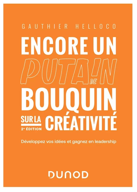 Encore un putain de bouquin sur la créativité - 2e éd. - Gauthier Helloco - Dunod