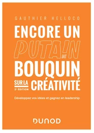 Encore un putain de bouquin sur la créativité - 2e éd.