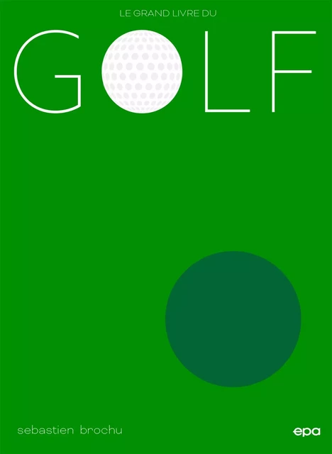 Le grand livre du Golf NED - Sébastien Brochu - E/P/A