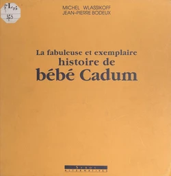 La fabuleuse et exemplaire histoire de Bébé Cadum