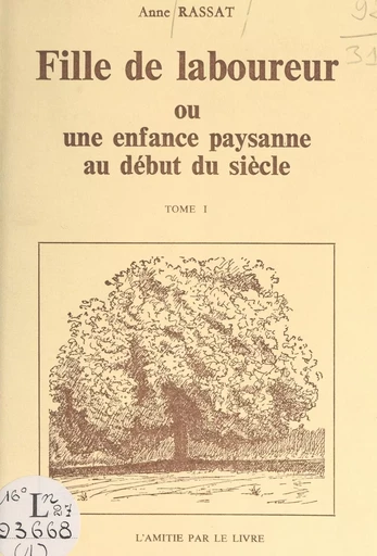 Fille de laboureur ou Une enfance paysanne au début du siècle (1) - Anne Rassat - FeniXX réédition numérique