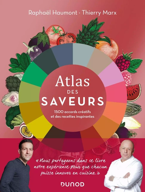 Atlas des saveurs: 1500 accords créatifs et des recettes inspirantes - Raphaël Haumont, Thierry Marx - Dunod