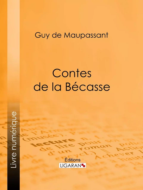 Contes de la bécasse - Guy De Maupassant,  Ligaran - Ligaran