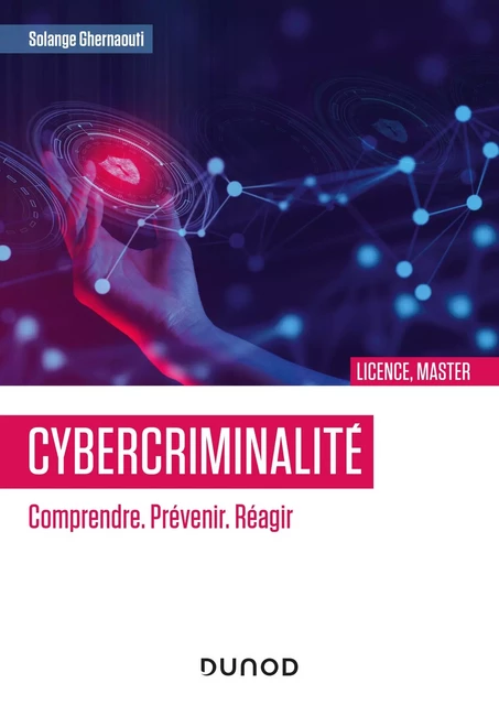 Cybercriminalité : Comprendre. Prévenir. Réagir - Solange Ghernaouti - Dunod