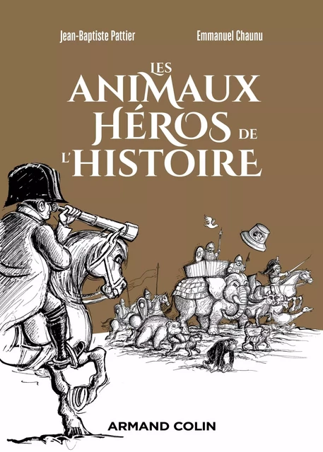 Les animaux héros de l'Histoire - Jean-Baptiste Pattier, Emmanuel Chaunu - Armand Colin