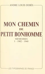 Mon chemin de petit bonhomme : mémoires (1). 1902-1940