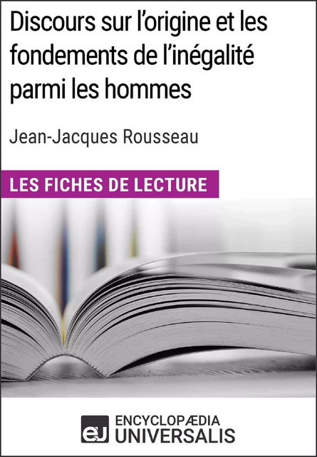 Discours sur l'origine et les fondements de l'inégalité parmi les hommes de Jean-Jacques Rousseau (Les Fiches de Lecture d'Universalis) -  Encyclopaedia Universalis - Encyclopaedia Universalis