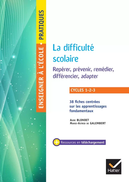 Enseigner - Cycles 1 à 3 - La difficulté scolaire Repérer, prévenir, remédier, différencier, adapter - Aude Blondet, Marie-Astrid De Galembert - Hatier