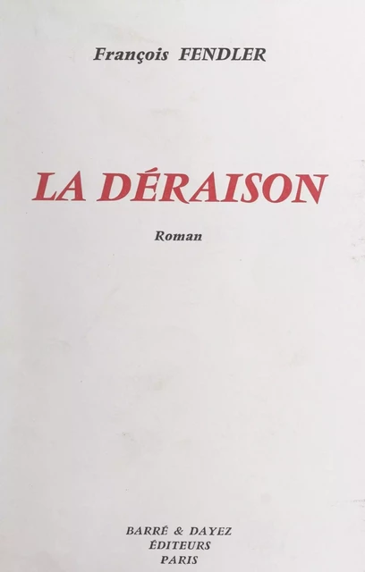 La déraison - François Fendler - FeniXX réédition numérique