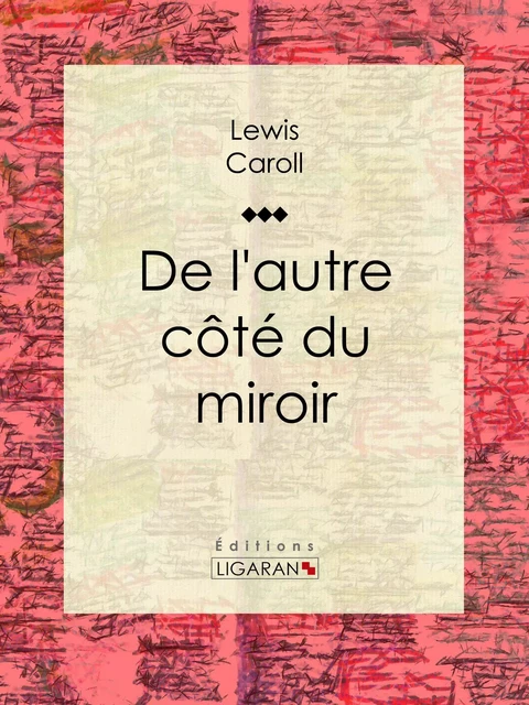 De l'autre côté du miroir - Lewis Carroll,  Ligaran - Ligaran