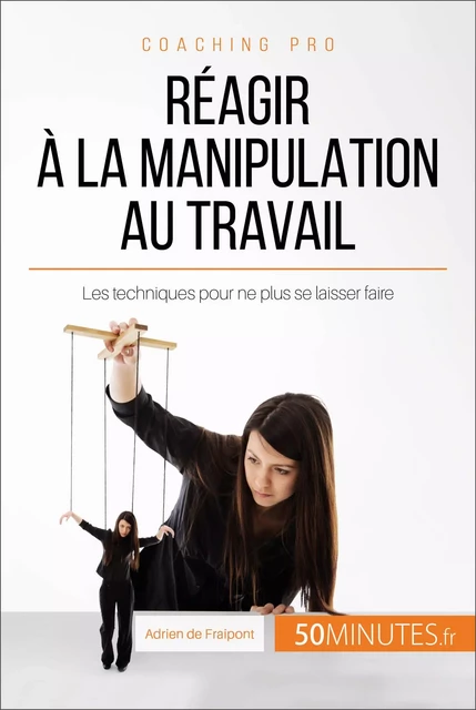 Réagir à la manipulation au travail - Adrien de Fraipont,  50MINUTES - 50Minutes.fr