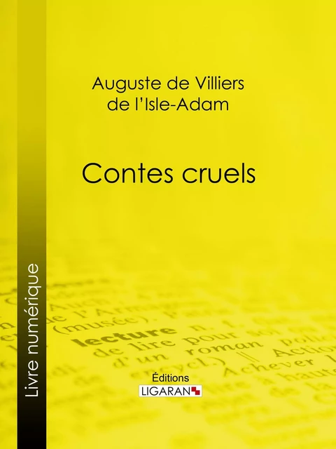 Contes cruels - Auguste de Villiers de L'Isle-Adam,  Ligaran - Ligaran