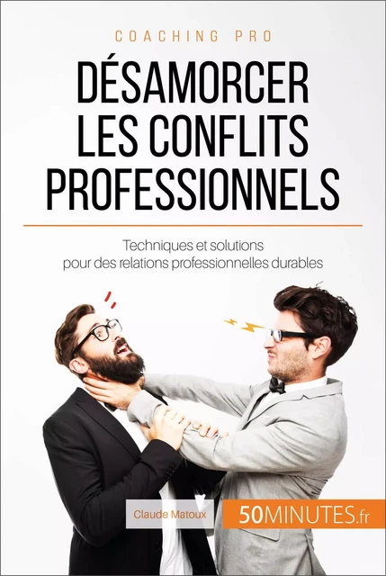 Désamorcer les conflits professionnels - Claude Matoux,  50MINUTES - 50Minutes.fr