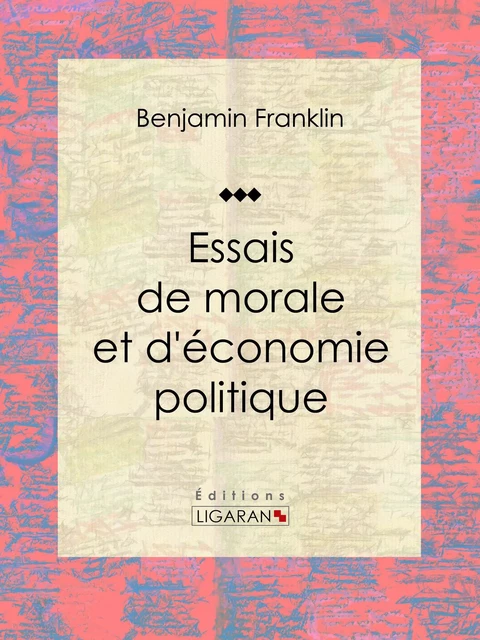 Essais de morale et d'économie politique - Benjamin Franklin,  Ligaran - Ligaran