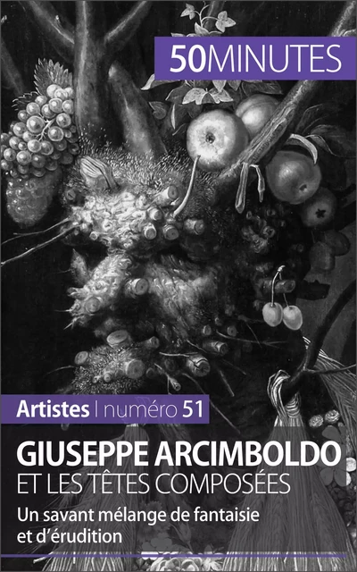 Giuseppe Arcimboldo et les têtes composées - Anne-Sophie Lesage,  50MINUTES - 50Minutes.fr