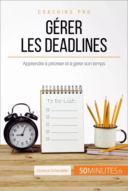 Gérer les deadlines - Florence Schandeler,  50MINUTES - 50Minutes.fr