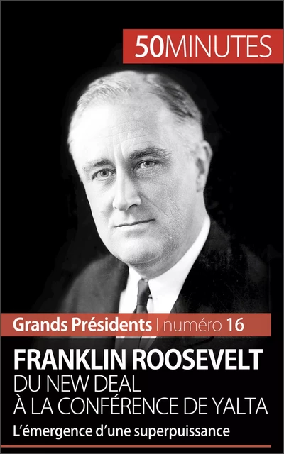 Franklin Roosevelt. Du New Deal à la conférence de Yalta - Thomas Melchers,  50MINUTES - 50Minutes.fr