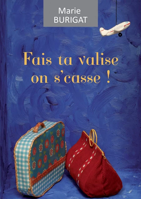 Fais ta valise on s'casse - Marie Burigat - Marie Burigat