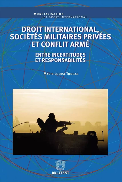 Droit international, sociétés militaires privées et conflit armé - Marie-Louise Tougas - Bruylant