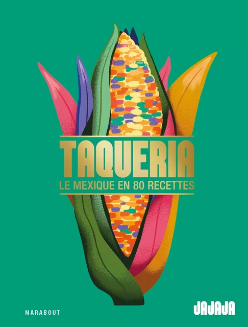 Taqueria - Le Mexique en 80 recettes - Olivier Chini, Luc Sananes - Marabout