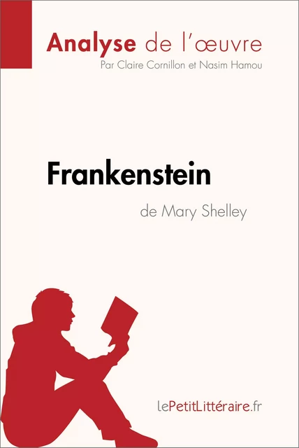 Frankenstein de Mary Shelley (Analyse de l'oeuvre) -  lePetitLitteraire, Claire Cornillon, Nasim Hamou - lePetitLitteraire.fr