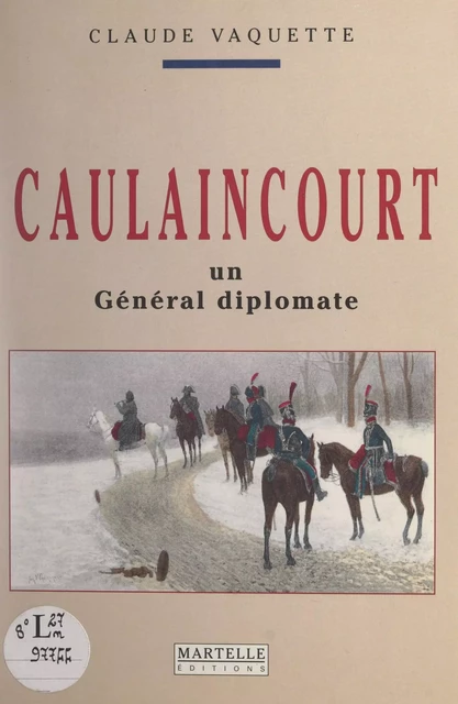 Caulaincourt, un général diplomate - Claude Vaquette - FeniXX réédition numérique