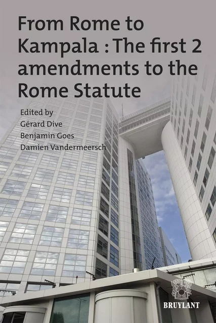 From Rome to Kampala : The first 2 amendments to the Rome Statute -  - Bruylant