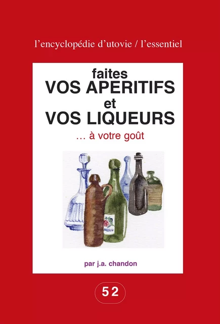 Faites vos apéritifs et vos liqueurs … à votre goût - J.-A. Chandon - Utovie