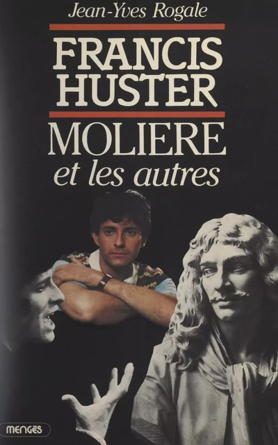 Francis Huster, Molière et les autres... - Jean-Yves Rogale - FeniXX réédition numérique