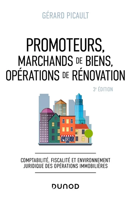 Promoteurs, marchands de biens, opérations de rénovation - 3e éd. - Gerard Picault - Dunod