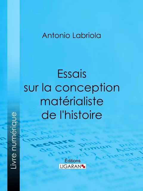 Essais sur la conception matérialiste de l'histoire - Antonio Labriola,  Ligaran - Ligaran