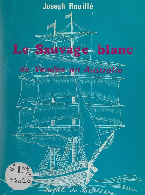 Le Sauvage blanc de Vendée en Australie - Joseph Rouillé - FeniXX réédition numérique