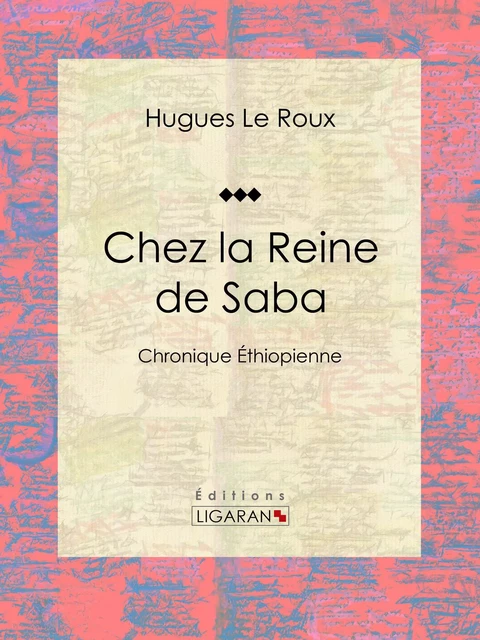 Chez la Reine de Saba - Hugues Le Roux,  Ligaran - Ligaran