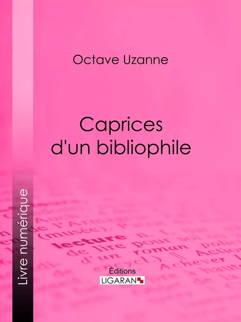 Caprices d'un bibliophile - Octave Uzanne,  Ligaran - Ligaran