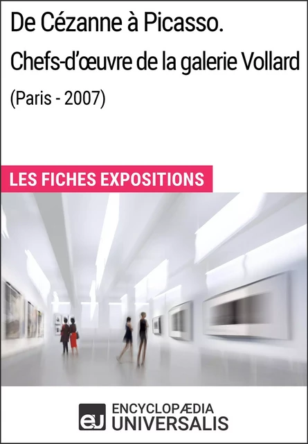 De Cézanne à Picasso. Chefs-d'œuvre de la galerie Vollard (Paris - 2007) -  Encyclopaedia Universalis - Encyclopaedia Universalis